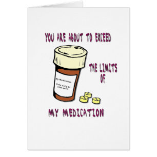Je staat op het punt de limiet van mijn medicatie