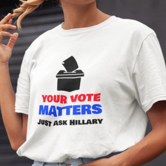 Je stem is belangrijk, vraag het maar aan Hillary T-shirt