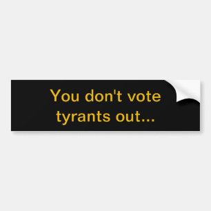 Je stemt geen tirannen uit... bumpersticker