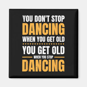 Je stopt niet met dansen als je een oude danser he magneet