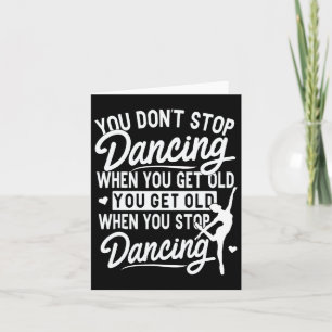 Je stopt niet met dansen als je oude Schattigee da Kaart