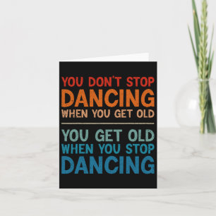 Je stopt niet met dansen als je oude Schattigee da Kaart