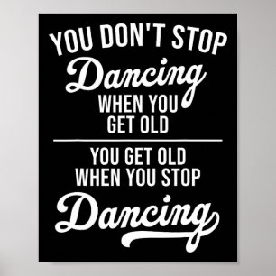 Je stopt niet met dansen als je oude Schattigee da Poster