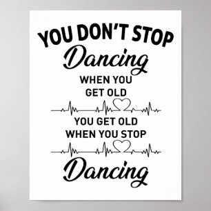 Je stopt niet met dansen als je oude Schattigee da Poster