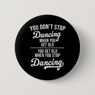 Je stopt niet met dansen als je oude Schattigee da Ronde Button 5,7 Cm