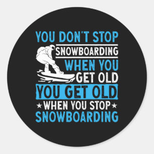 Je stopt niet met snowboarden als je oude sneeuw h ronde sticker