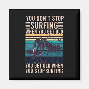 Je Stopt Niet Met Surfen Als Je Oud Bent - Surfer Magneet