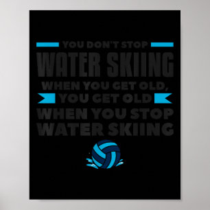 Je Stopt Niet Met Waterskiën Als Je Oude Skiër Ben Poster