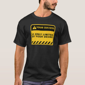 Je succes is alleen door je verlangen Succes citaa T-shirt