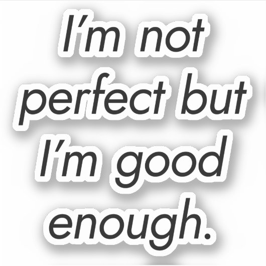 Je suis assez bon Autocollant en vinyle sur mesure (Devant)