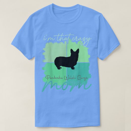 Je suis ce fou Pembroke Welsh Corgi Mama T-Shirt T (Design devant)