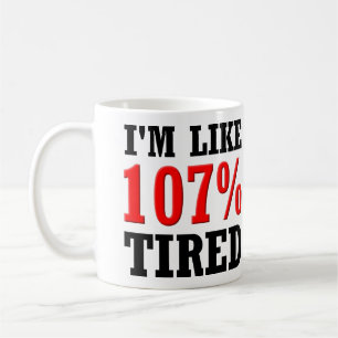 Je suis comme la tasse drôle fatiguée par 107% ou