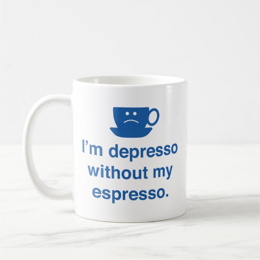 Je suis Depresso sans ma tasse de café expresso (Gauche)
