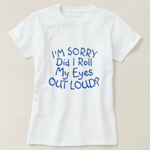 JE SUIS DÉSOLÉ D'AVOIR RALLONNÉ MES YEUX ? T-shirt