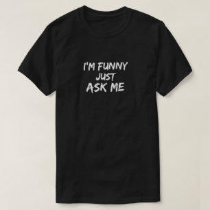 Je suis drôle me demande juste - le T-shirt des