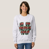 Je suis Freaking Cold Sweatshirt - Humour d'hiver (Devant entier)