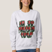 Je suis Freaking Cold Sweatshirt - Humour d'hiver (Devant)