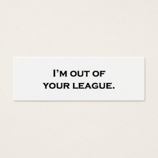 Je suis hors de votre ligue.