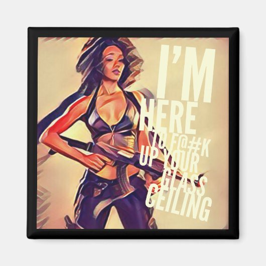 Je suis ici à F#@K Up Your Glass Ceiling Magnet (Devant)