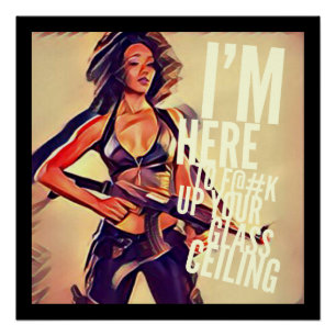 Je suis ici à F#@K Up Your Glass Ceiling Poster