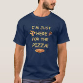 Je suis juste ici pour la pizza, T-shirt drôle de (Devant)