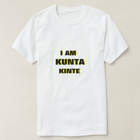 Je suis Kunta Kinte T-Shirt (Design devant)