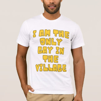 Je Suis Le Seul Gay Du Village T-Shirt