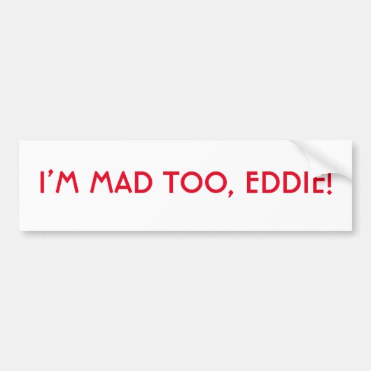 Je suis Mad Too Eddie Bumper Sticker (Devant)