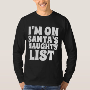 JE SUIS SUR PÈRE NOËL LA LISTE NAUGHTY T-Shirt DE 