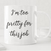 Je suis trop jolie pour ce travail Mug drôle de tr