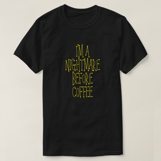 JE SUIS UN CAUCHEMAR AVANT LE T-shirt AU CAFÉ (Design devant)