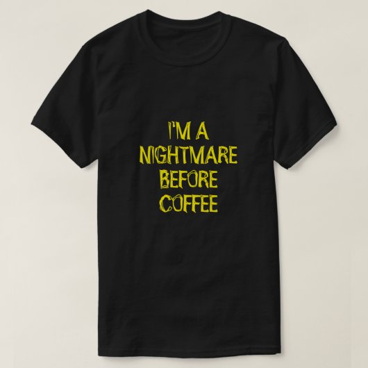 JE SUIS UN CAUCHEMAR AVANT LE T-shirt AU CAFÉ (Design devant)