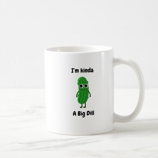 Je suis une grosse tasse de Dill. (Droite)