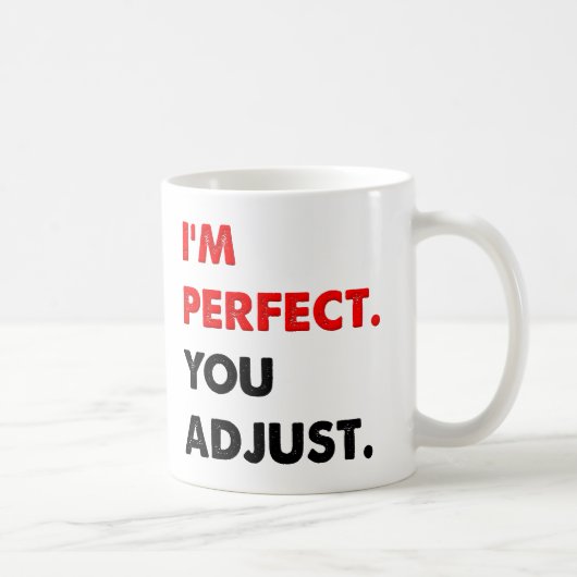 Je suis une tasse drôle parfaite (Droite)