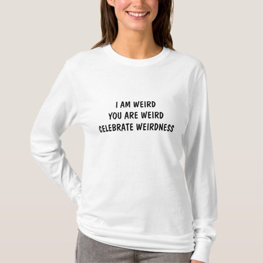 JE SUIS WEIRD U R WEIRD CÉLÉBRER WEIRNESS T-SHIRT (Devant)