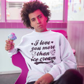 Je T'Aime Plus Que Sweatshirt De Crème De Glace