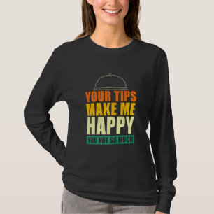Je tips maken me blij dat je niet zo veel ober W T-shirt