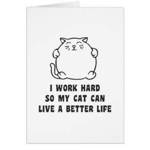 Je travaille dur ainsi mon chat peut vivre une