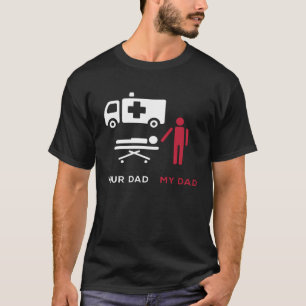 Je vader Eerste Hulpverlener Ambulance Technician T-shirt