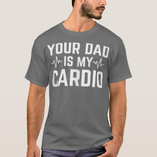 Je vader is mijn Cardio Funny Sarcastic 1554 T-shirt