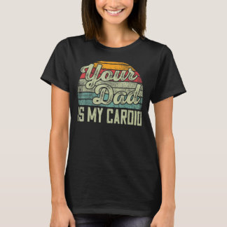 Je vader is mijn Cardio  Gezegde Sarcastic T-shirt