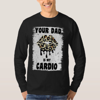 Je vader is mijn cardio luipaard lippen workout he t-shirt