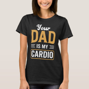 Je vader is mijn cardio romantische Relatie gym T-shirt