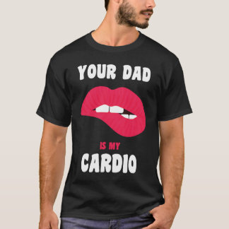 Je vader is mijn cardio sappige lippen workout het t-shirt