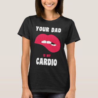 Je vader is mijn cardio sappige lippen workout het t-shirt