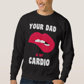Je vader is mijn cardio sappige lippen workout het trui