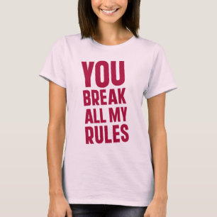 Je verbreekt al mijn regels t-shirt