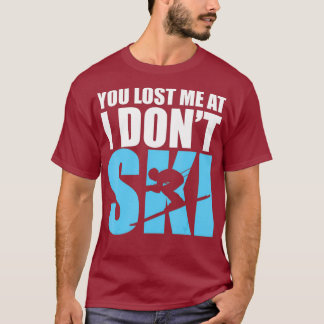 Je verloor me bij I Dont Ski To Skiën Sneeuwliefhe T-shirt