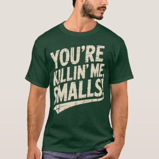 Je vermoordt me, Smalls T-shirt