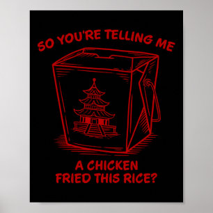 Je Vertelt Me Dat Een Kip Deze Rijst Frituurde Fun Poster